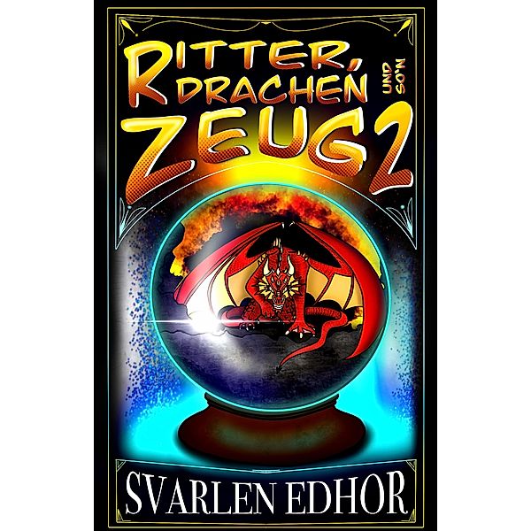 Ritter, Drachen und so'n Zeug 2 / Ritter, Drachen Bd.2, Svarlen Edhor