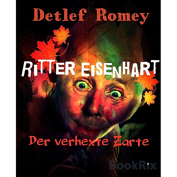 Ritter Eisenhart, der verhexte Zarte, Detlef Romey