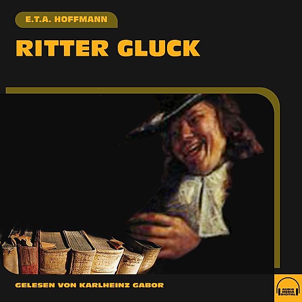 Ritter Gluck, E. T. A. Hoffmann