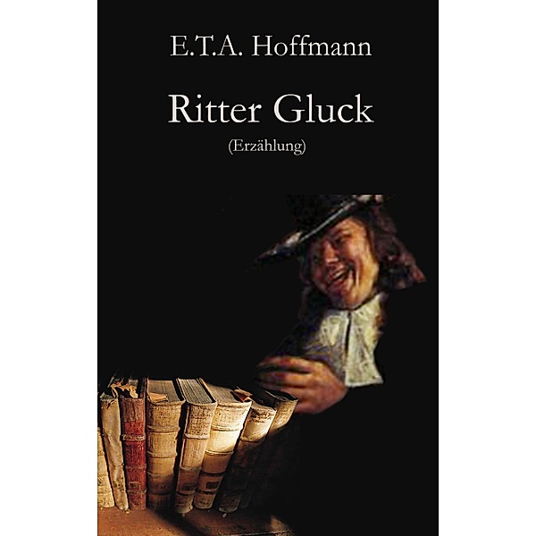 Ritter Gluck, E. T. A. Hoffmann