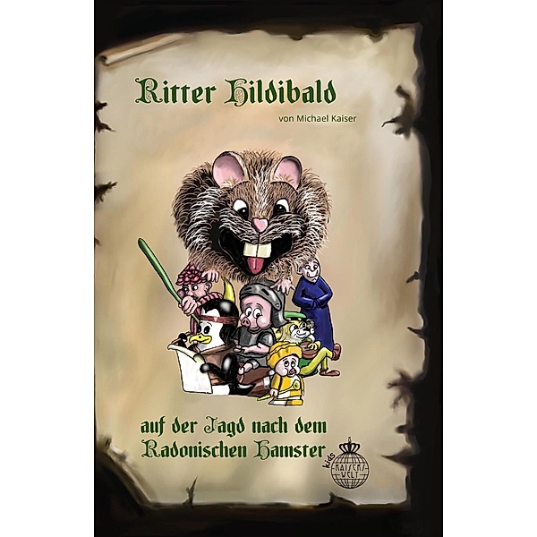 Ritter Hildibald auf der Jagd nach dem Radonischen Hamster, Michael Kaiser