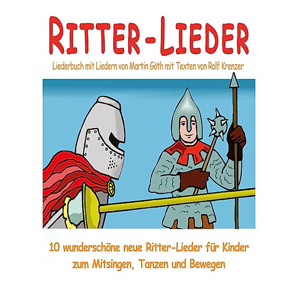 Ritter-Lieder für Kinder - 10 wunderschöne neue Ritter-Lieder für Kinder zum Mitsingen, Tanzen und Bewegen, Rolf Krenzer, Martin Göth