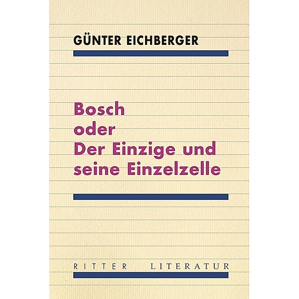 Ritter Literatur / Bosch oder Der Einzige und seine Einzelzelle, Eichberger Günter