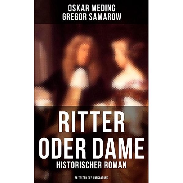 Ritter oder Dame (Historischer Roman - Zeitalter der Aufklärung), Oskar Meding, Gregor Samarow
