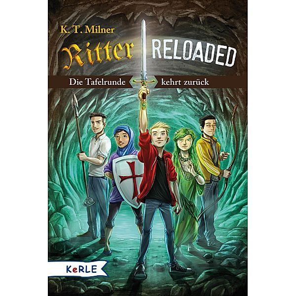 Ritter reloaded Band 1: Die Tafelrunde kehrt zurück, K. T. Milner