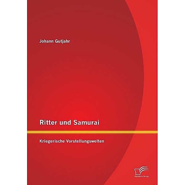 Ritter und Samurai: Kriegerische Vorstellungswelten, Johann Gutjahr