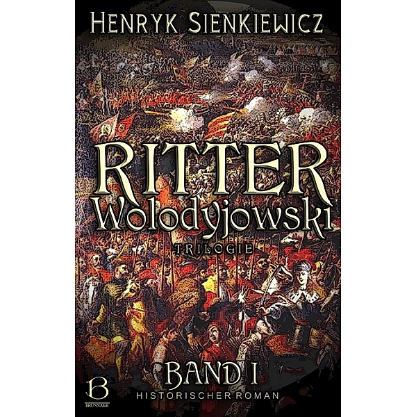 Ritter Wolodyjowski. Band I / DAS ÖSTLICHE KÖNIGREICH Bd.11, Henryk Sienkiewicz
