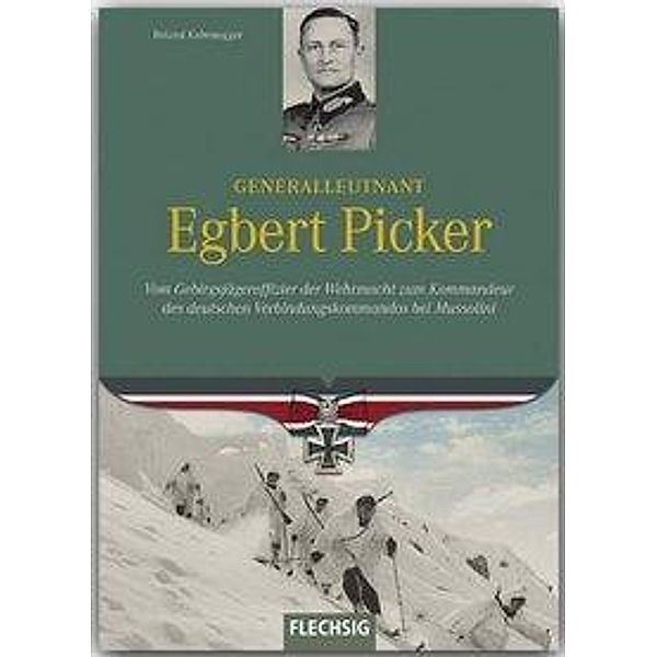 Ritterkreuzträger / Generalleutnant Egbert Picker, Roland Kaltenegger