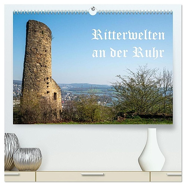 Ritterwelten an der Ruhr (hochwertiger Premium Wandkalender 2024 DIN A2 quer), Kunstdruck in Hochglanz, Bernd Hermann Heimatfotograf