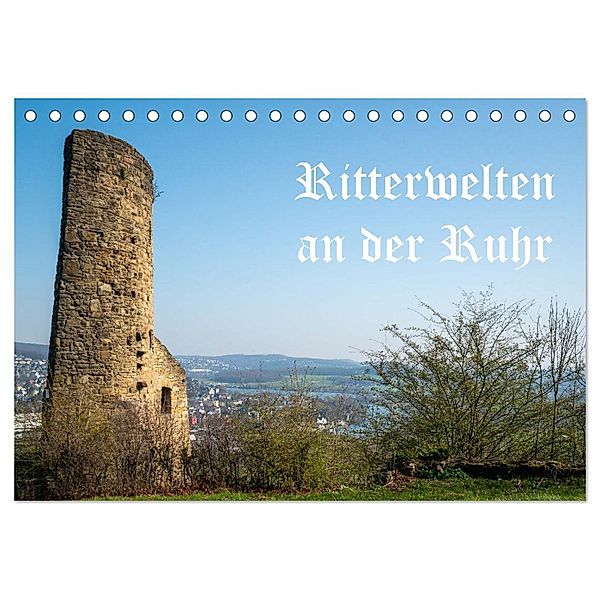 Ritterwelten an der Ruhr (Tischkalender 2025 DIN A5 quer), CALVENDO Monatskalender, Calvendo, Bernd Hermann Heimatfotograf