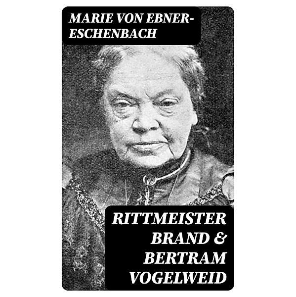 Rittmeister Brand & Bertram Vogelweid, Marie von Ebner-Eschenbach
