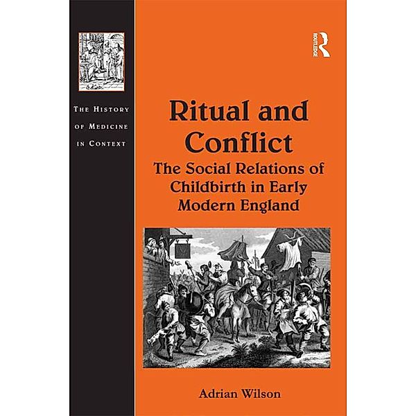 Ritual and Conflict: The Social Relations of Childbirth in Early Modern England, Adrian Wilson