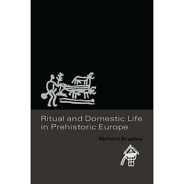 Ritual and Domestic Life in Prehistoric Europe, Richard Bradley