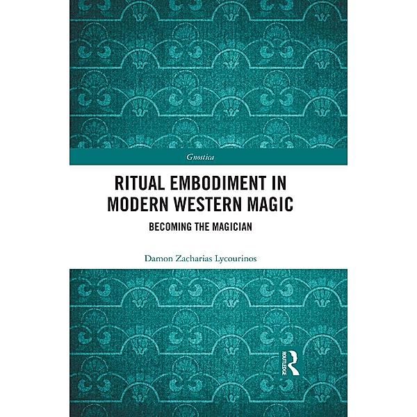 Ritual Embodiment in Modern Western Magic, Damon Zacharias Lycourinos