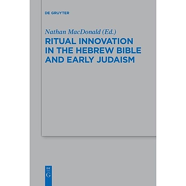 Ritual Innovation in the Hebrew Bible and Early Judaism