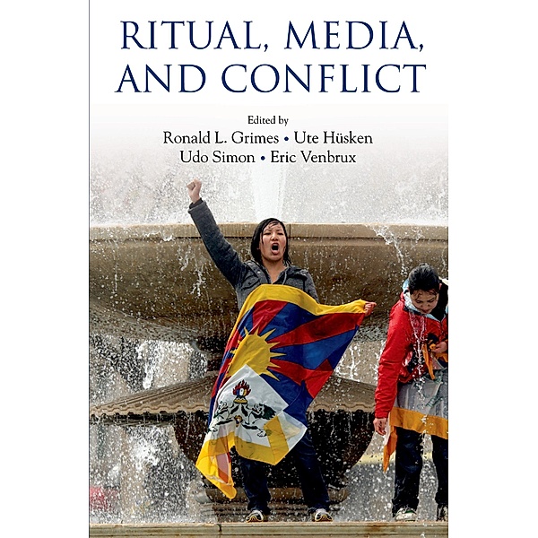 Ritual, Media, and Conflict / Oxford Ritual Studies Series, Ronald L. Grimes, Ute Husken, Udo Simon, Eric Venbrux