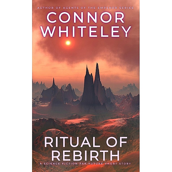 Ritual Of Rebirth: A Science Fiction Far Future Short Story (Way Of The Odyssey Science Fiction Fantasy Stories) / Way Of The Odyssey Science Fiction Fantasy Stories, Connor Whiteley