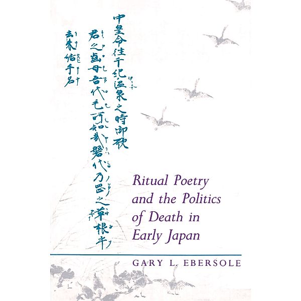 Ritual Poetry and the Politics of Death in Early Japan, Gary L. Ebersole