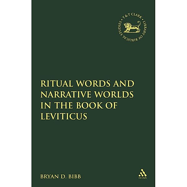 Ritual Words and Narrative Worlds in the Book of Leviticus, Bryan D. Bibb
