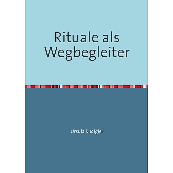 Rituale als Wegbegleiter, Ursula Rudigier