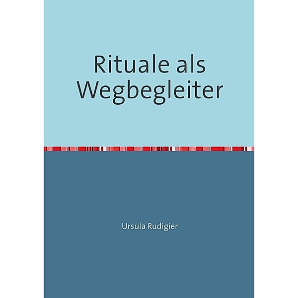 Rituale als Wegbegleiter, Ursula Rudigier