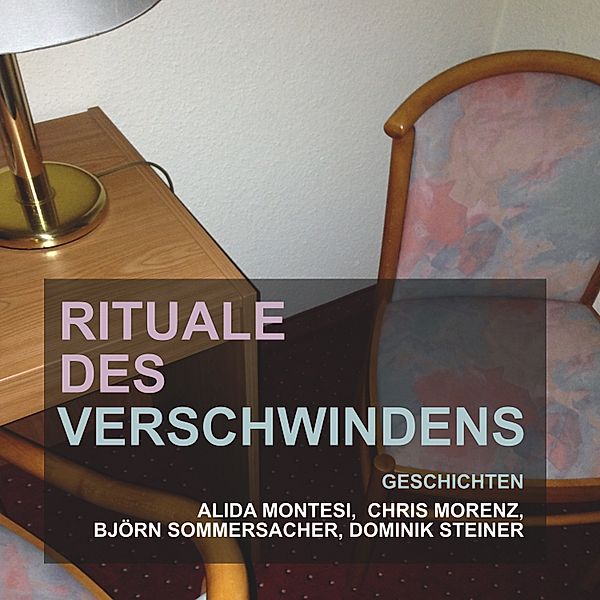 Rituale des Verschwindens, Dominik Steiner, Alida Montesi, Björn Sommersacher, Chris Morenz