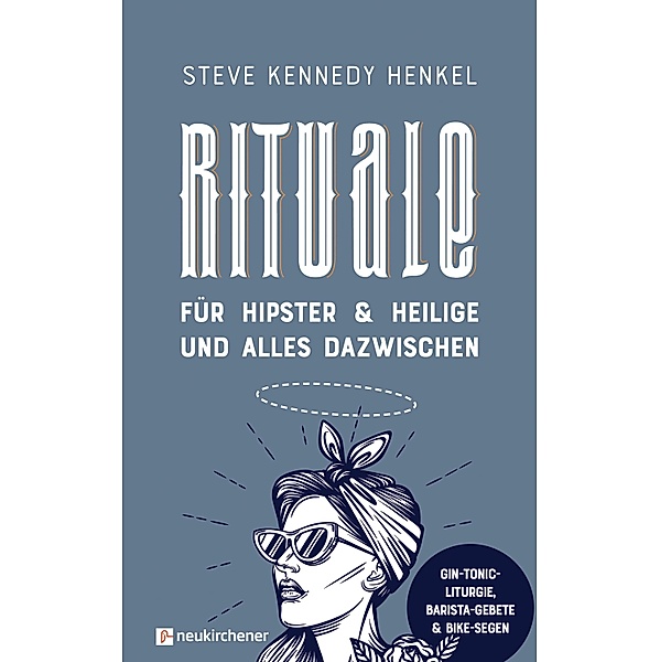 Rituale für Hipster & Heilige und alles dazwischen, Steve Kennedy Henkel