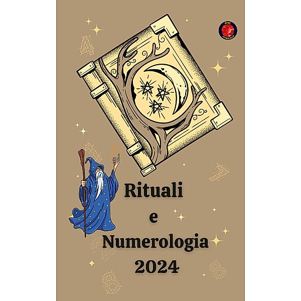 Rituali  e  Numerologia   2024, Alina A Rubi, Angeline Rubi
