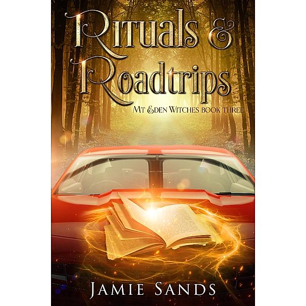 Rituals and Roadtrips (Mt Eden Witches, #3) / Mt Eden Witches, Jamie Sands