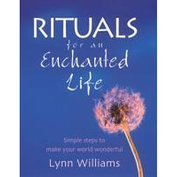 Rituals For An Enchanted Life, Lynn Williams