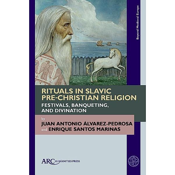 Rituals in Slavic Pre-Christian Religion / Arc Humanities Press, Juan Antonio Álvarez-Pedrosa, Enrique Santos Marinas