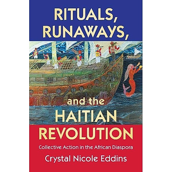 Rituals, Runaways, and the Haitian Revolution / Cambridge Studies on the African Diaspora, Crystal Nicole Eddins