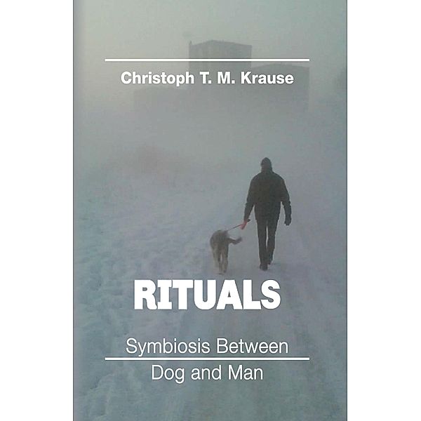 Rituals - Symbiosis between Dog and Man, Christoph T. M Krause