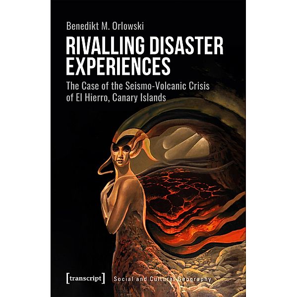 Rivalling Disaster Experiences / Sozial- und Kulturgeographie Bd.44, Benedikt M. Orlowski