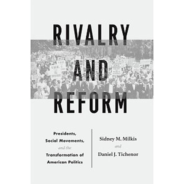 Rivalry and Reform, Milkis Sidney M. Milkis, Tichenor Daniel J. Tichenor