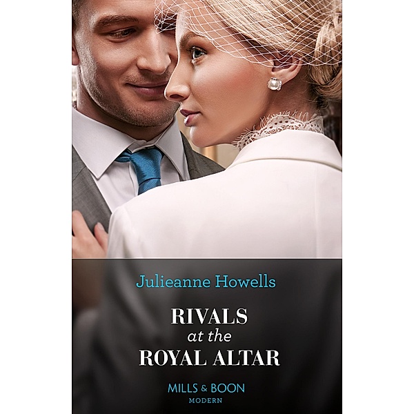 Rivals At The Royal Altar (Mills & Boon Modern), Julieanne Howells