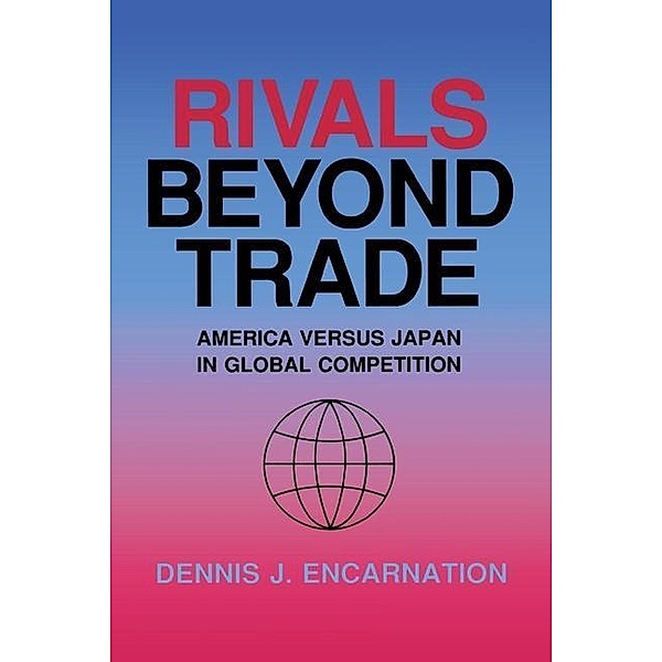 Rivals beyond Trade / Cornell Studies in Political Economy, Dennis J. Encarnation