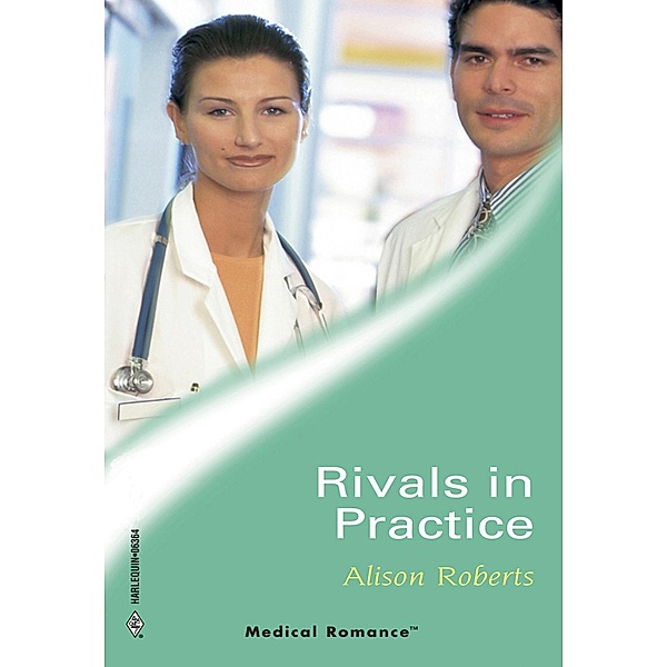 Rivals In Practice (Mills & Boon Medical) / Mills & Boon Medical, Alison Roberts