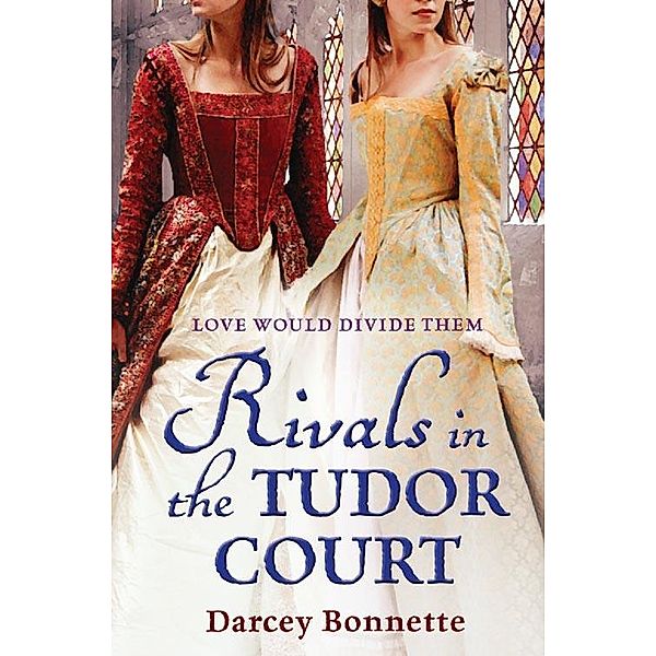 Rivals in the Tudor Court, Darcey Bonnette