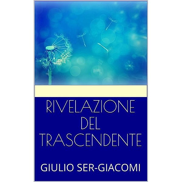 Rivelazione del trascendente, GIULIO SER, GIACOMI