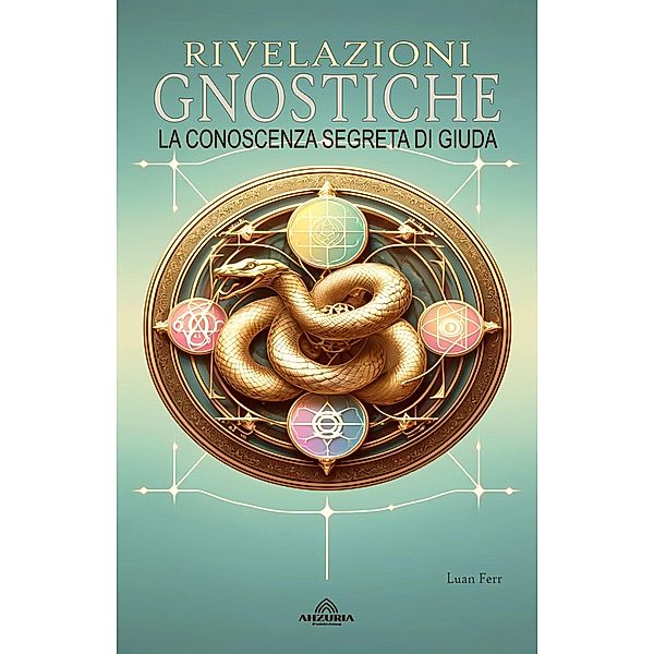 Rivelazioni Gnostiche - La Conoscenza Segreta di Giuda, Luan Ferr