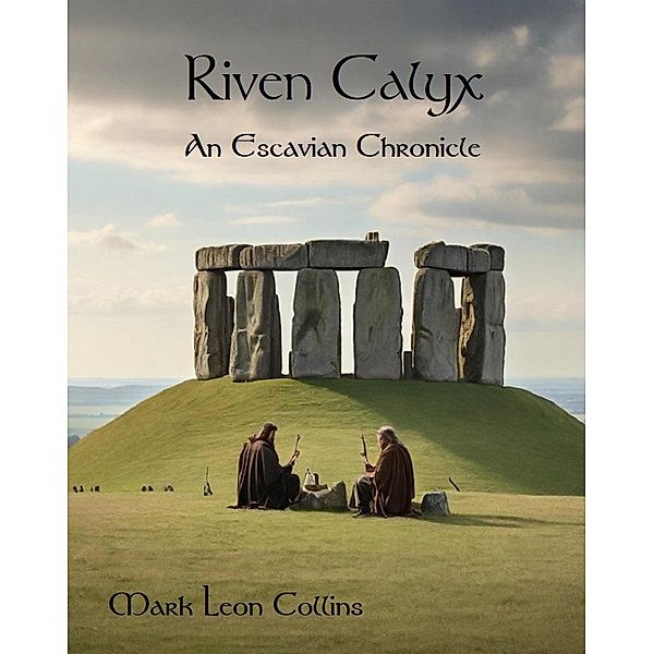Riven Calyx (An Escavian Chronicle, #1) / An Escavian Chronicle, Mark Leon Collins