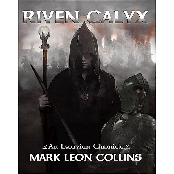 Riven Calyx (An Escavian Chronicle) / An Escavian Chronicle, Mark Collins