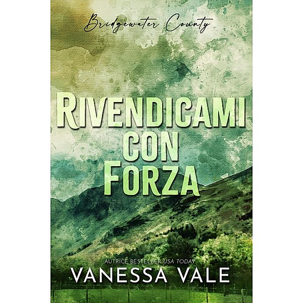 Rivendicami con forza (Bridgewater County, #2) / Bridgewater County, Vanessa Vale