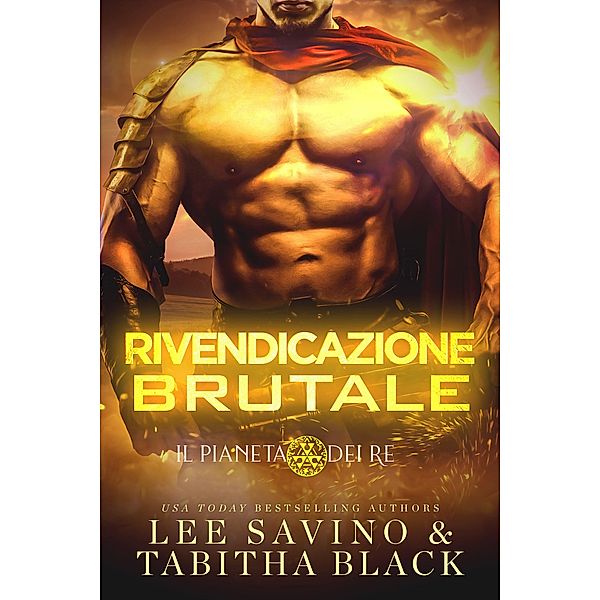 Rivendicazione brutale (Il pianeta dei re, #2) / Il pianeta dei re, Lee Savino, Tabitha Black