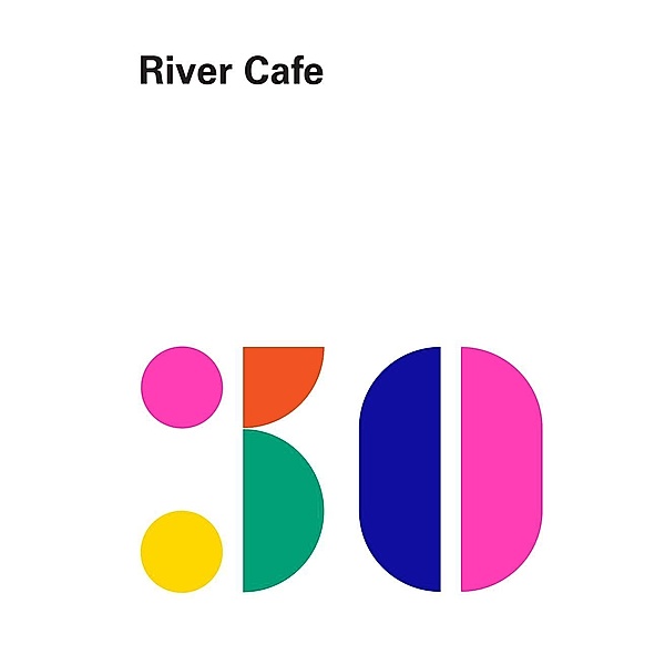 River Cafe 30, Ruth Rogers, Sian Wyn Owen, Joseph Trivelli, Rose Gray