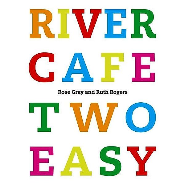 River Cafe Two Easy, Rose Gray, Ruth Rogers