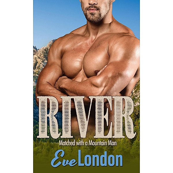 River (Matched with a Mountain Man, #3) / Matched with a Mountain Man, Eve London