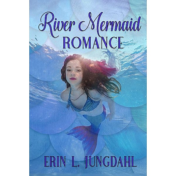 River Mermaid Romance, Erin L. Jungdahl