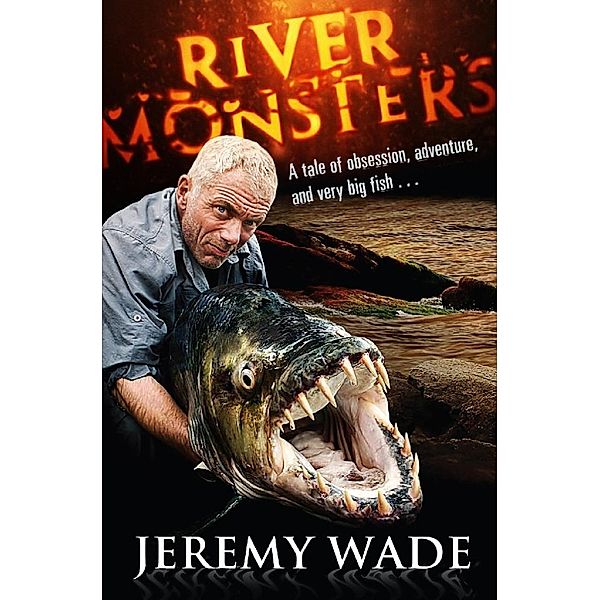 River Monsters, Jeremy Wade